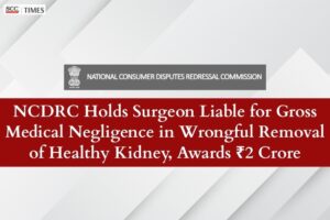 NCDRC medical negligence wrong kidney removal