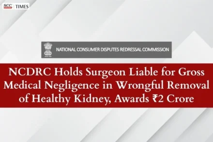 NCDRC medical negligence wrong kidney removal