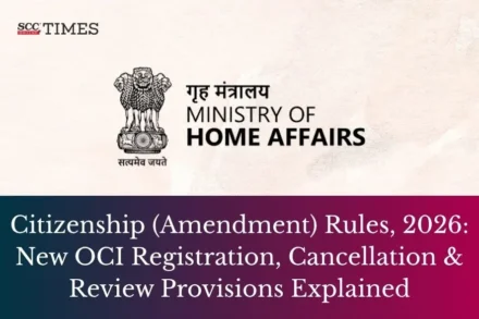 Citizenship (Amendment) Rules 2026 and OCI Card