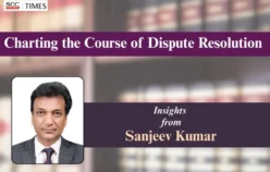 Charting the Course of Dispute Resolution: Insights from Sanjeev Kumar