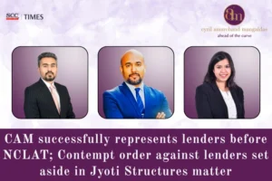 CAM represents Lenders before NCLAT in Jyoti Structures Matter