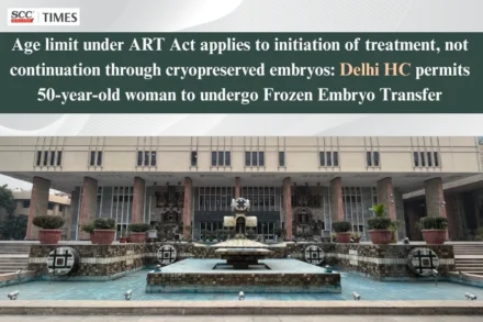 Delhi High Court ART Act Frozen Embryo Transfer