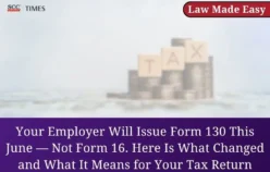 Your Employer Will Issue Form 130 This June — Not Form 16. Here Is What Changed and What It Means for Your Tax Return