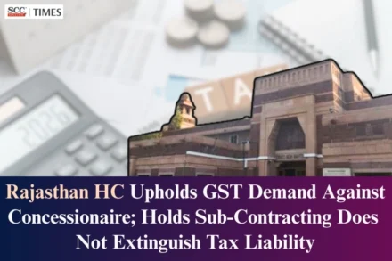 GST liability concessionaire principal contractor sub-contractor