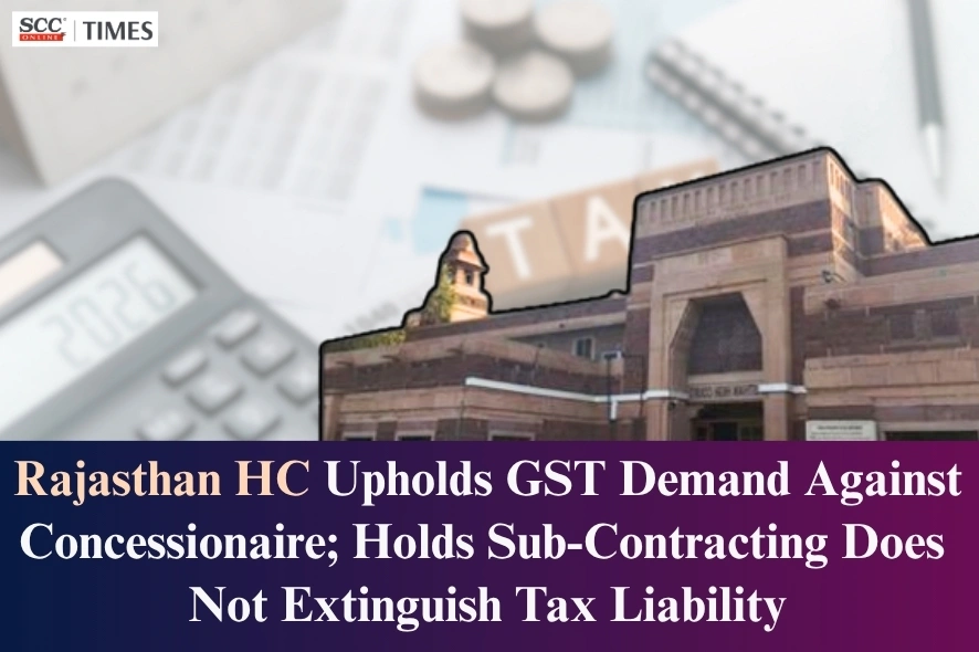 GST liability concessionaire principal contractor sub-contractor
