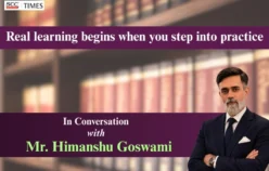 Real learning begins when you step into practice: In Conversation with Mr. Himanshu Goswami