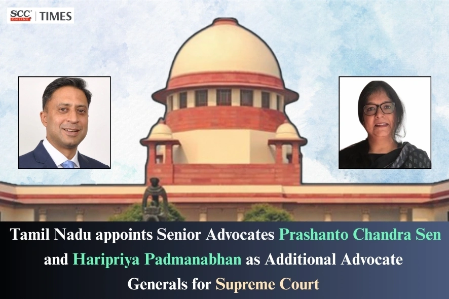 Tamil Nadu AAG appointment Prashanto Chandra Sen Haripriya Padmanabhan