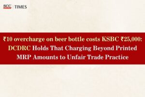 ₹10 Beer Overcharge Leads to ₹25000 Consumer Win