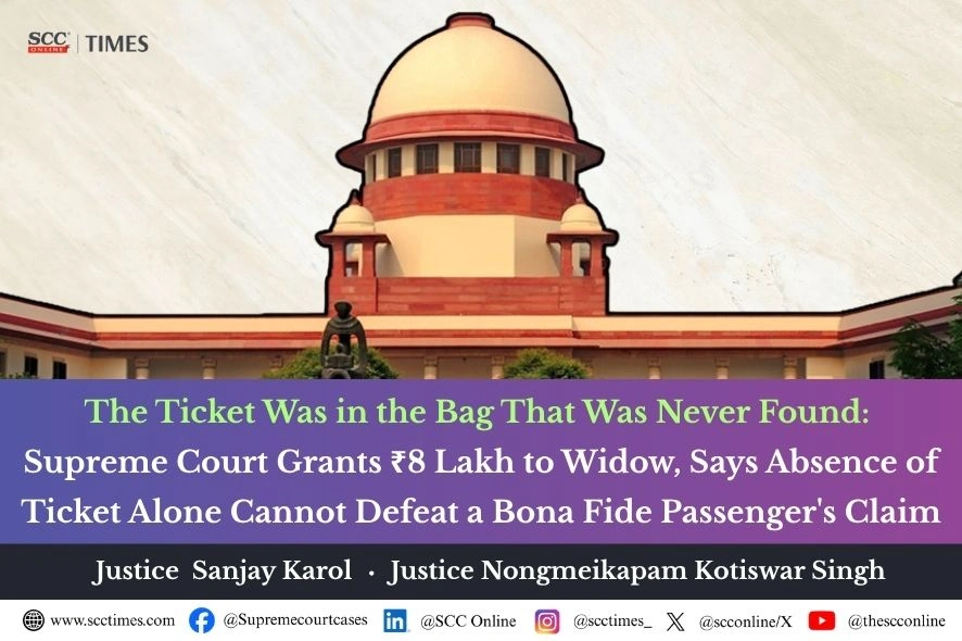 Absence of railway ticket cannot negate bona fide passenger status