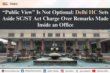 Delhi High Court public view SCST Act
