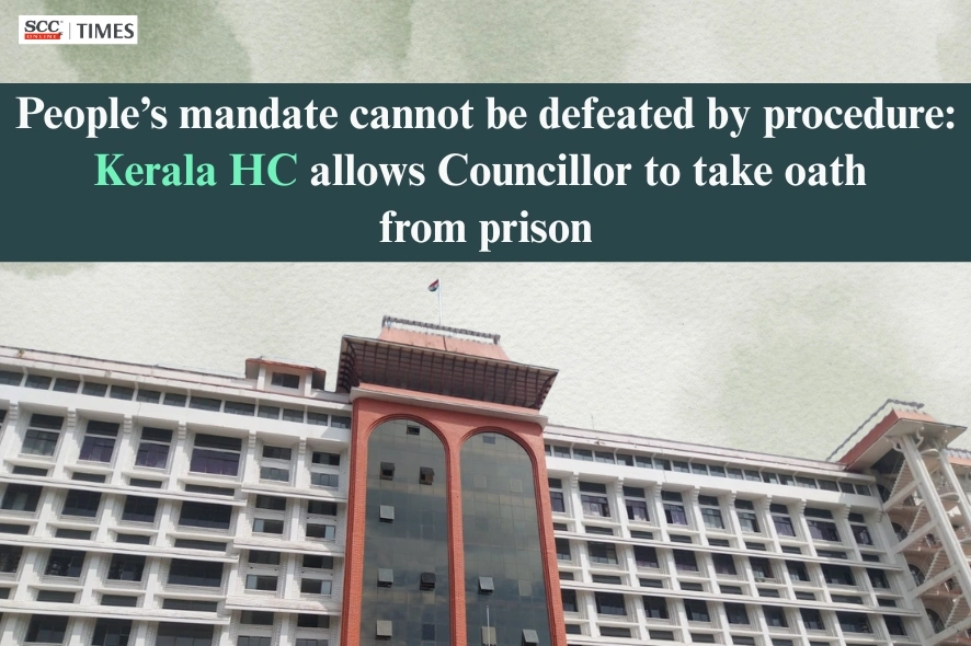 Kerala HC councillor oath inside prison KAAPA preventive detention