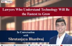 Lawyers Who Understand Technology Will Be the Fastest to Grow: In Conversation with Shrutanjaya Bhardwaj
