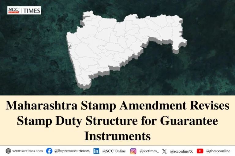 Maharashtra Stamp Amendment Revises Stamp Duty Structure for Guarantee Instruments