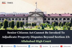 Senior Citizens Act Not Applicable to Property Disputes