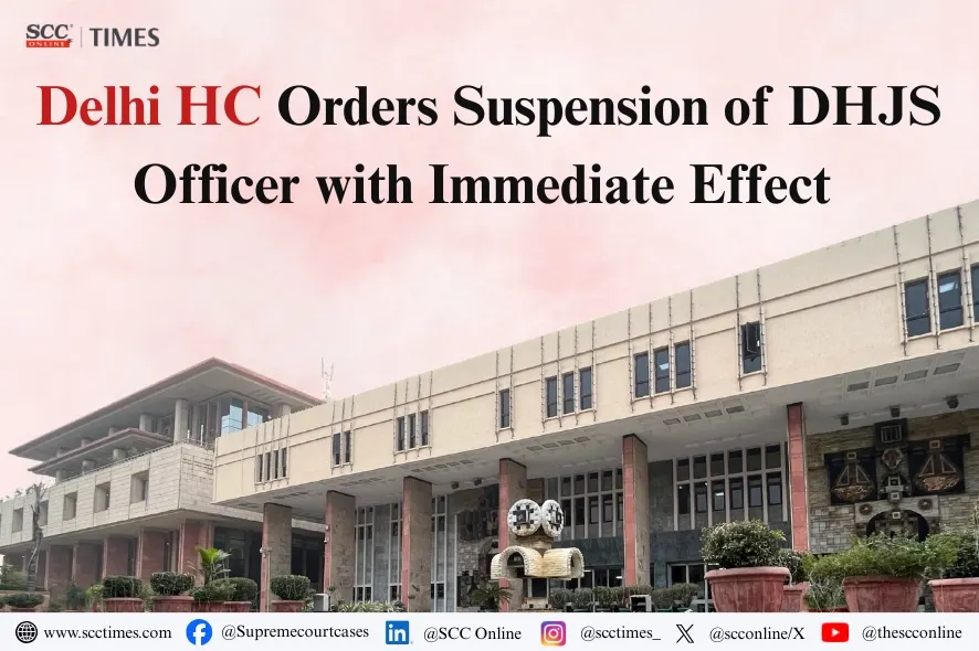 Vinay Singhal DHJS officer suspension Delhi High Court