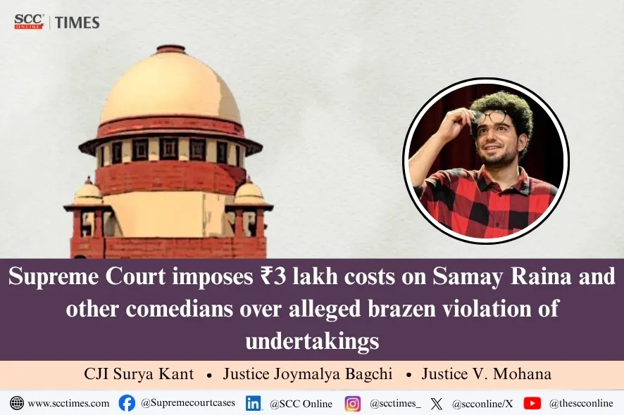 Supreme Court imposes ₹ 3 lakh costs on Samay Raina