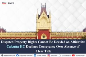 disputed property title affidavit evidence Calcutta HC conveyance deed