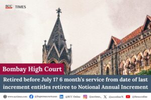 6 Months' Service Entitles Retirees to Annual Increment