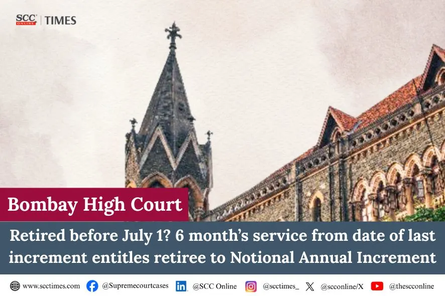 6 Months' Service Entitles Retirees to Annual Increment