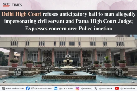 Anticipatory bail to man impersonating judge