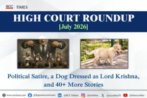 High Courts Roundup July 2026