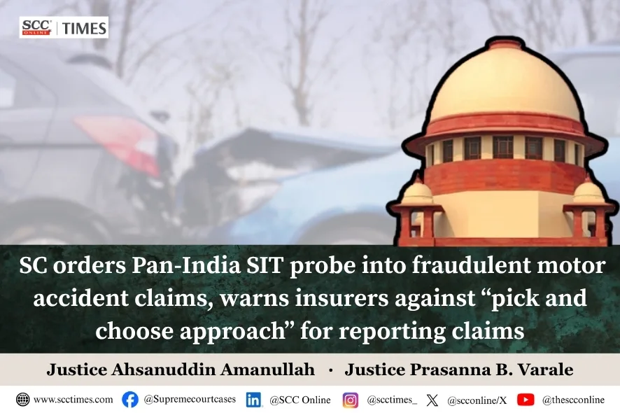 SC orders Pan-India SIT probe into fraudulent motor accident claims, warns insurers against “pick and choose approach” for reporting claims