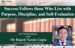 Success Follows those Who Live with Purpose, Discipline, and Self-Evaluation: In Conversation with Mr Rajesh Narain Gupta, Founder and Chairman at SNG & Partners