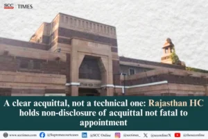 Non-disclosure of acquittal not fatal to appointment