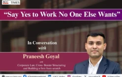 “Say Yes to Work No One Else Wants”: In Conversation with Praneesh Goyal on Corporate Law, Cross- Border Structuring and Building a firm from scratch