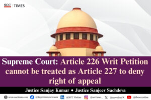 Article 226 vs Article 227 Supreme Court