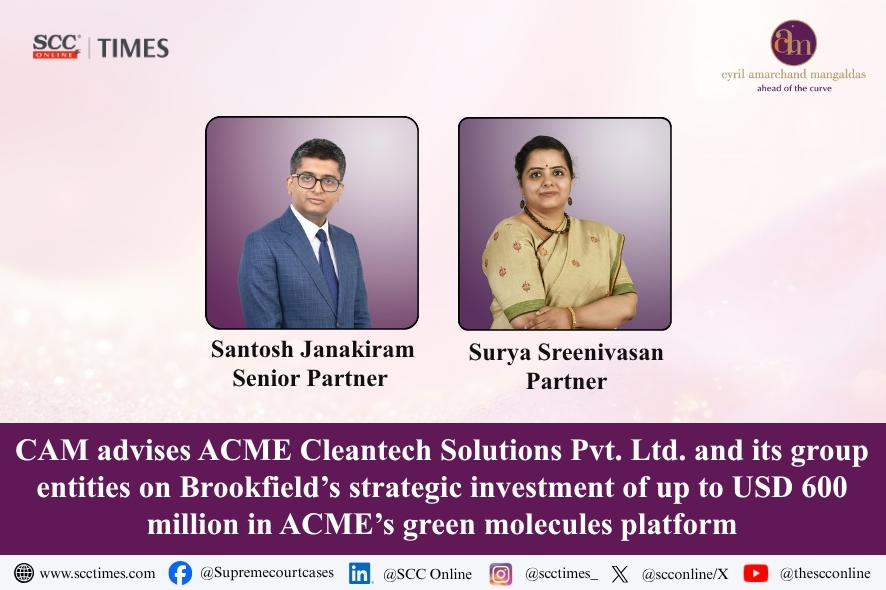 CAM: ACME Brookfield Green Molecules Investment $600M Deal