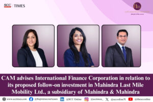 CAM advises IFC on follow-on investment in Mahindra Last Mile Mobility
