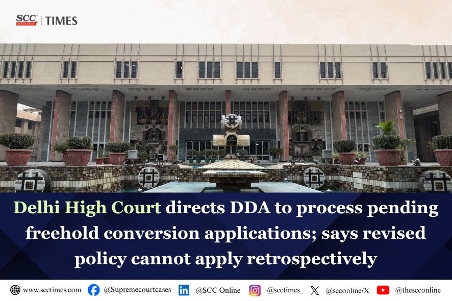 Delhi High Court: DDA Freehold Retrospective Policy Must Be Prospective