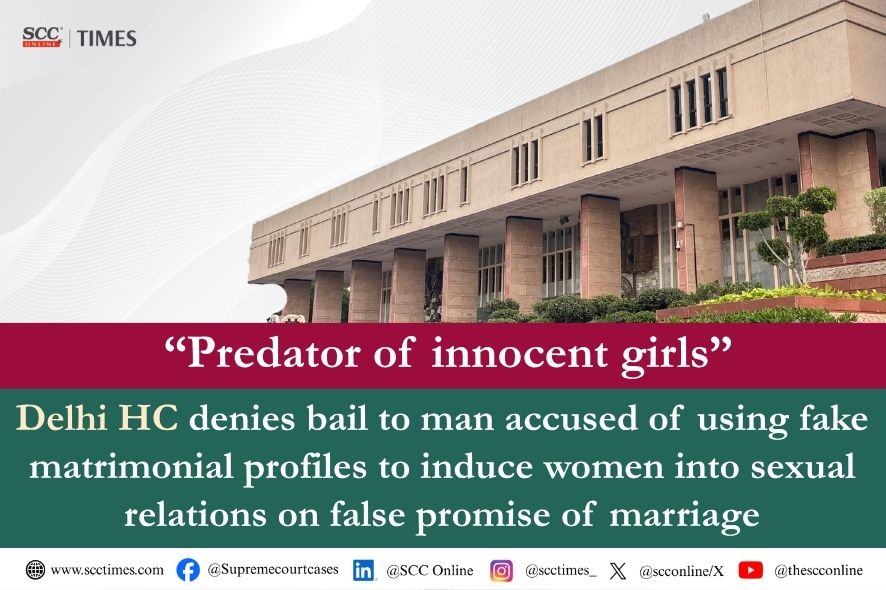 Delhi High Court Denies Bail to Man Accused of Using Fake Matrimonial Profiles