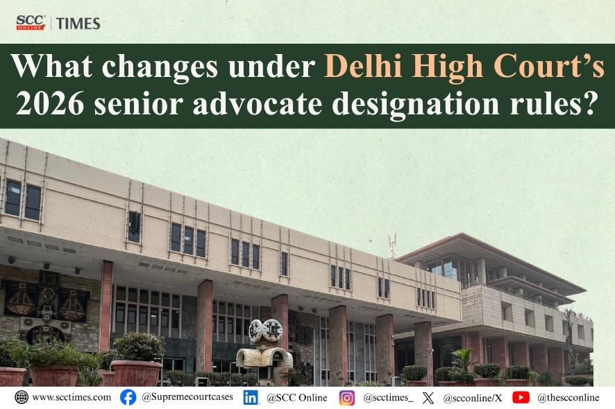 Delhi High Court: Notifies New Senior Advocate Rules 2026