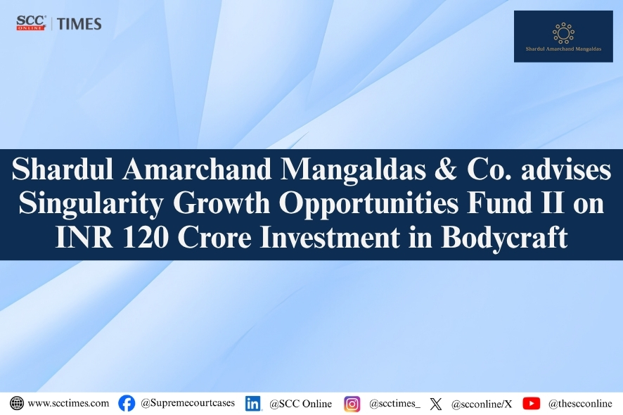Shardul Amarchand Mangaldas: Advises Singularity Fund II on Bodycraft Investment