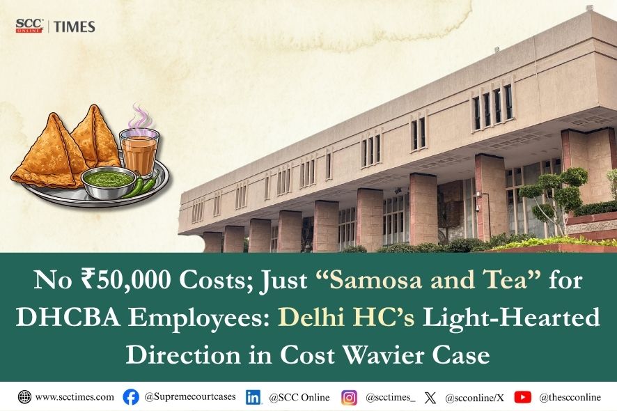 Delhi High Court: Samosa Tea Costs Replace ₹50,000 Fine