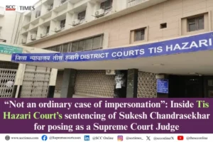 Sukesh Chandrasekhar Supreme Court Judge impersonation case