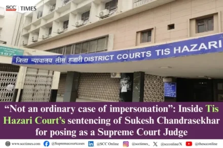 Sukesh Chandrasekhar Supreme Court Judge impersonation case