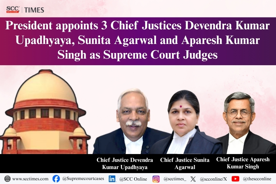 President Appoints 3 Chief Justices as Supreme Court Judges