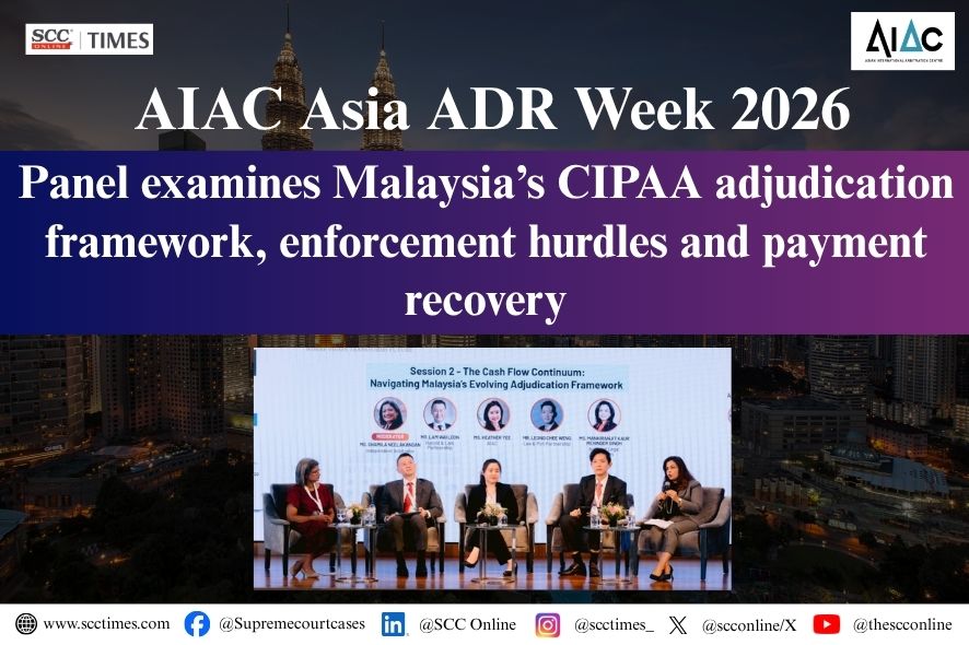 AIAC Asia ADR Week 2026: Panel examines Malaysia’s CIPAA adjudication framework, enforcement hurdles and payment recovery