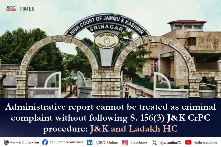 J&K Ladakh HC: Quashes FIR, Clarifies S. 156(3) CrPC Procedure