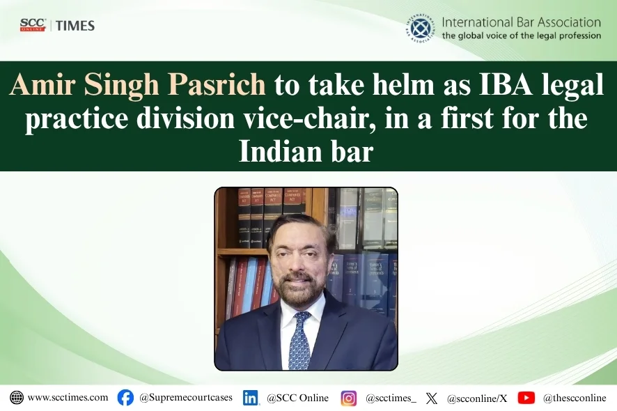 Indian Senior Advocate Amir Singh Pasrich Elected IBA Vice-Chair
