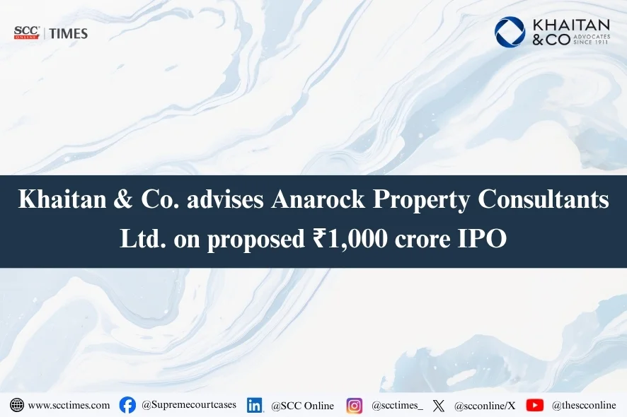 Khaitan & Co: Advises Anarock Property Consultants on IPO DRHP