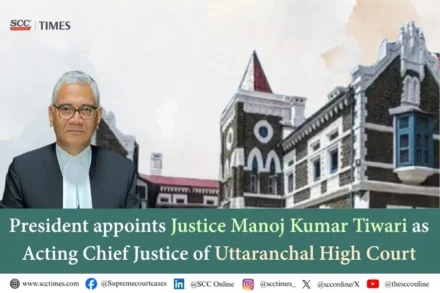 Appointment of Justice Manoj Kumar Tiwari