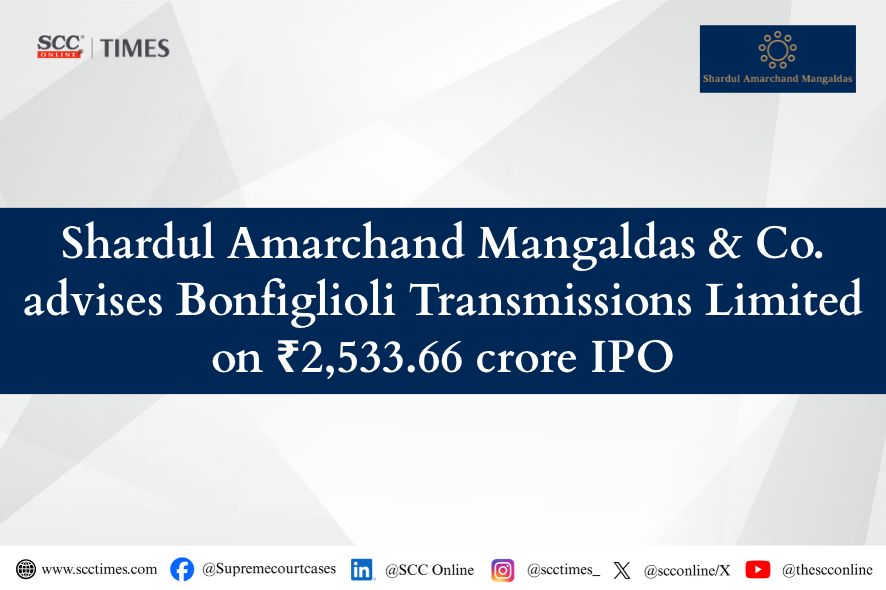 Shardul Amarchand Mangaldas Advises Bonfiglioli Transmissions on ₹2,533 Crore IPO