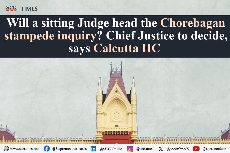 Calcutta High Court: Chorebagan Inquiry Judge Must Be Sitting Or Retired