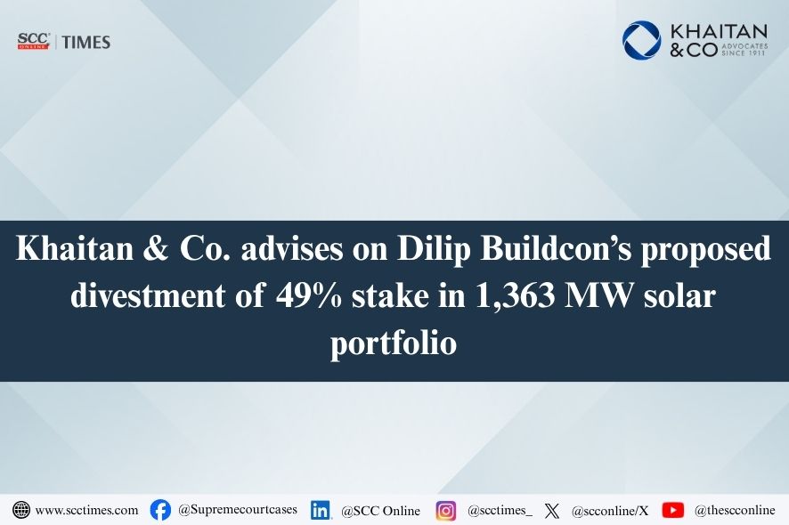 Khaitan & Co.: Dilip Buildcon Solar Divestment of 49% SPV Stake