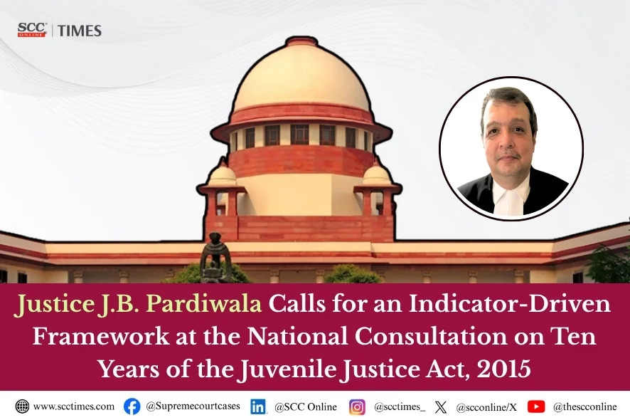 Justice Pardiwala: Advocates Indicator Framework for Juvenile Justice Act 2015