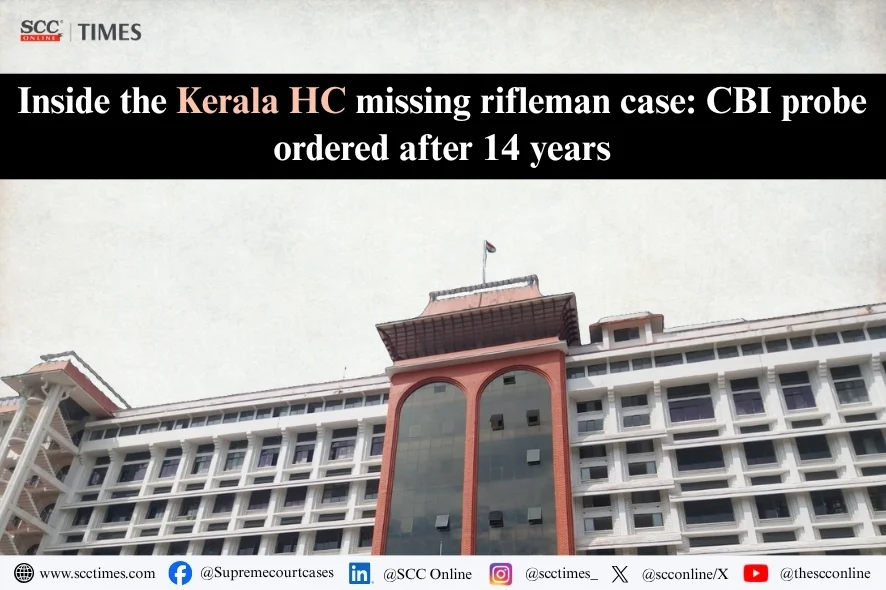 Kerala High Court: CBI to Probe Missing Rifleman After 14 Years